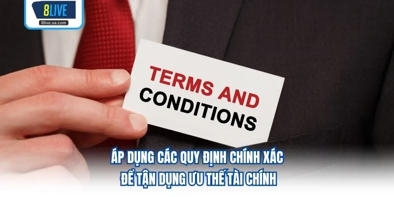 Áp dụng các quy định chính xác để tận dụng ưu thế tài chính