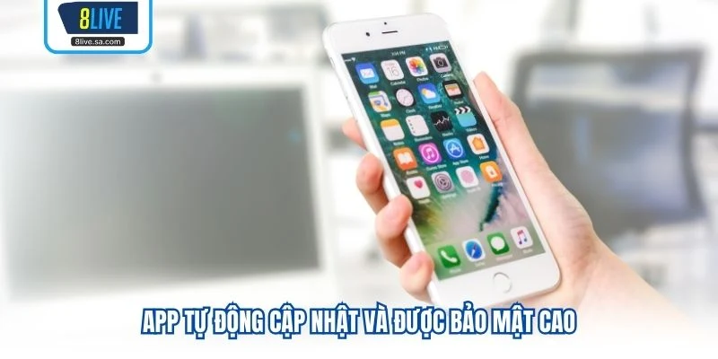 App tự động cập nhật và được bảo mật cao