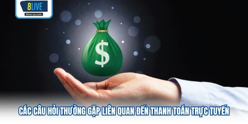 Các câu hỏi thường gặp liên quan đến thanh toán trực tuyến