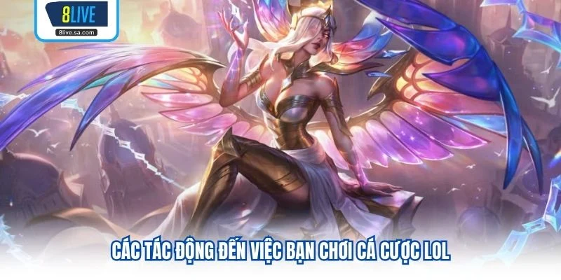 Các tác động đến việc bạn chơi cá cược lol 