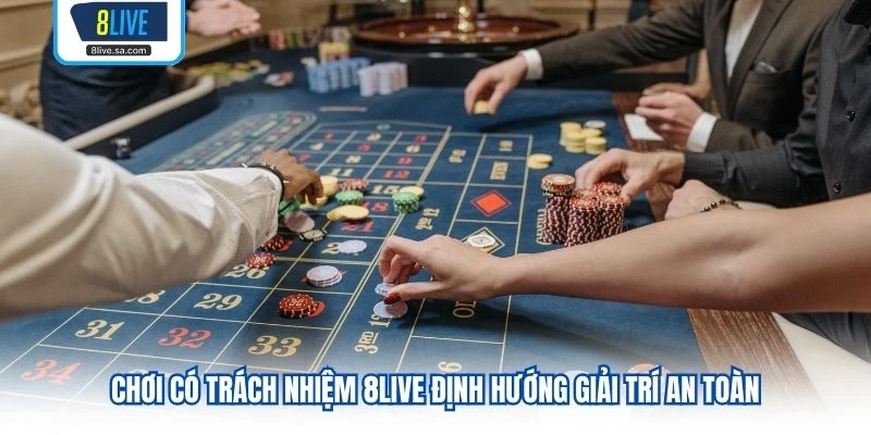 Chơi Có Trách Nhiệm 8LIVE định hướng giải trí an toàn