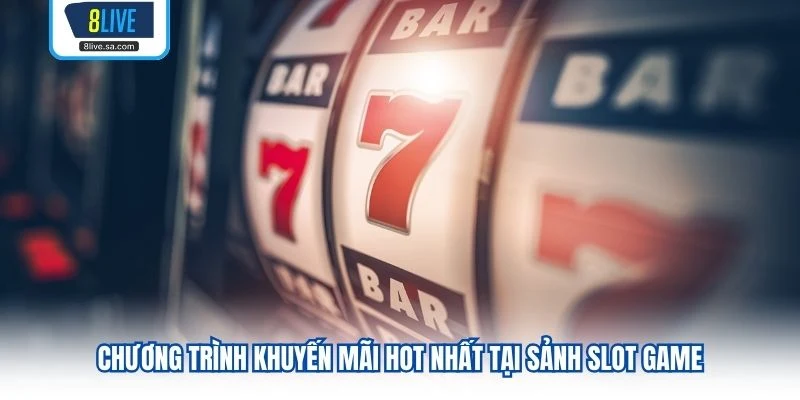Chương trình khuyến mãi hot nhất tại sảnh slot game