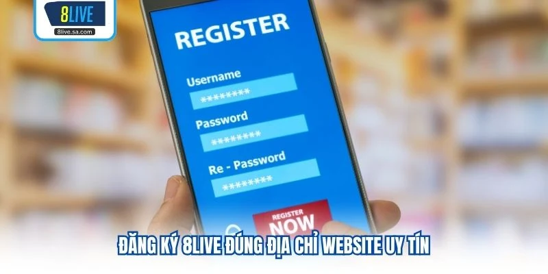 Đăng ký 8LIVE đúng địa chỉ website uy tín