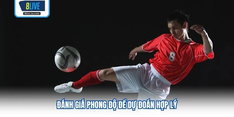 Đánh giá phong độ để dự đoán hợp lý