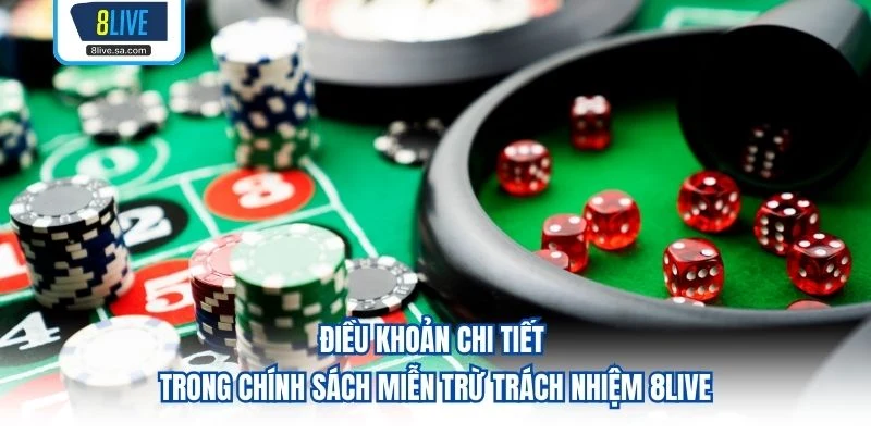 Điều khoản chi tiết trong chính sách miễn trừ trách nhiệm 8LIVE
