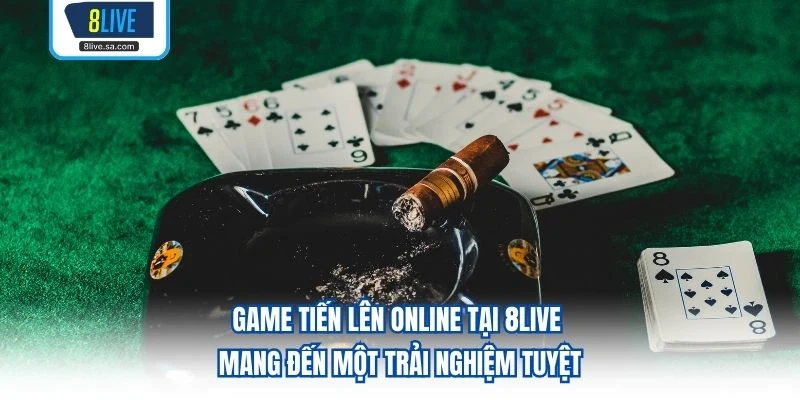 Game Tiến Lên online tại 8LIVE mang đến một trải nghiệm tuyệt