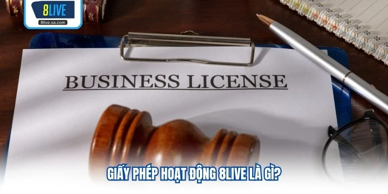 Giấy Phép Hoạt Động 8LIVE là gì?