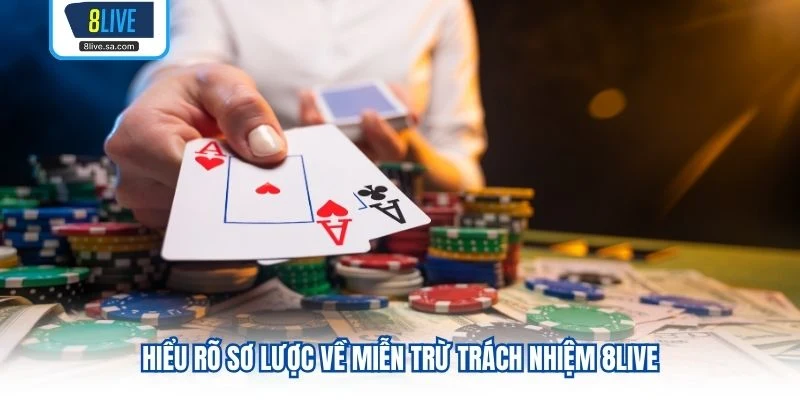 Hiểu rõ sơ lược về miễn trừ trách nhiệm 8LIVE