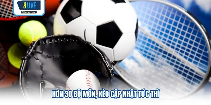 Hơn 30 bộ môn, kèo cập nhật tức thì