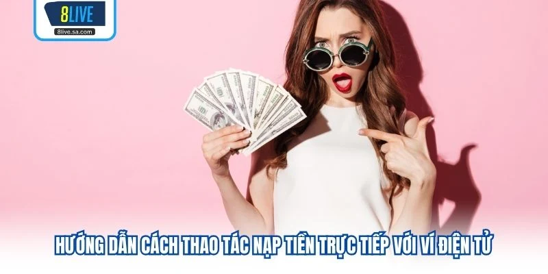 Hướng dẫn cách thao tác nạp tiền trực tiếp với ví điện tử