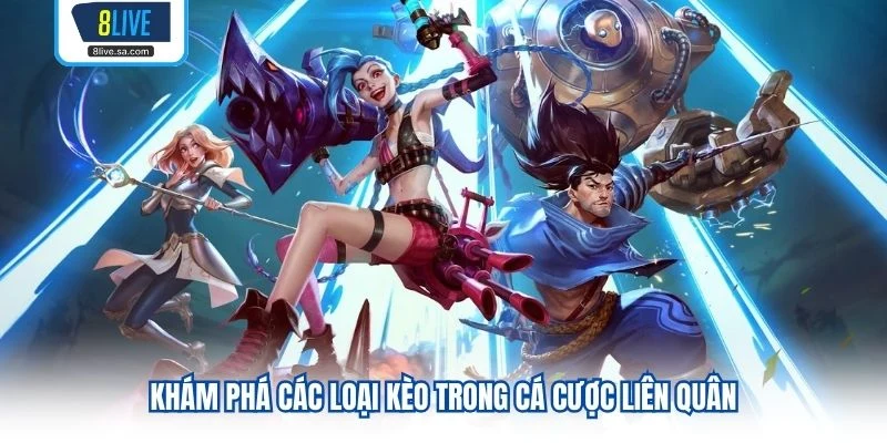 Khám phá các loại kèo trong cá cược liên quân 