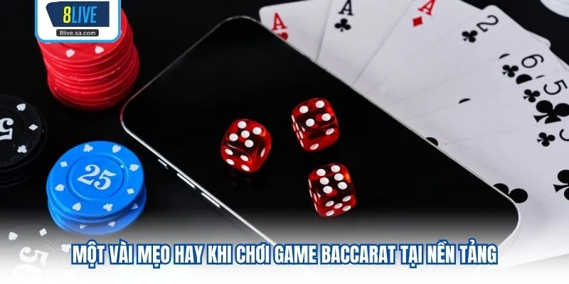 Một vài mẹo hay khi chơi game baccarat tại nền tảng