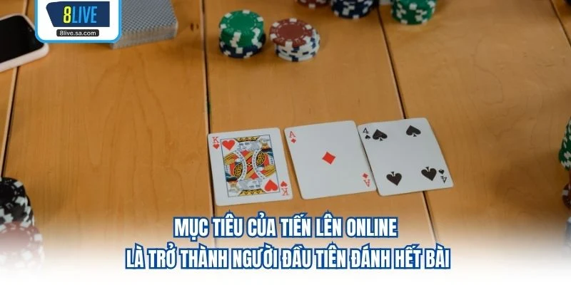 Mục tiêu của Tiến Lên online là trở thành người đầu tiên đánh hết bài 