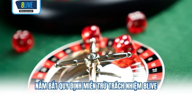 Nắm bắt quy định miễn trừ trách nhiệm 8LIVE