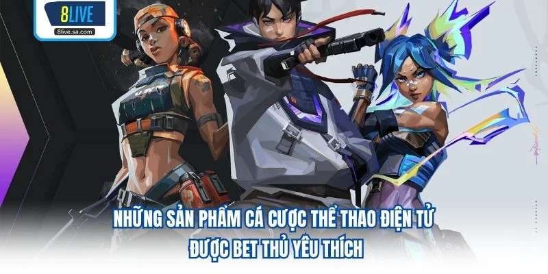 Những sản phẩm cá cược thể thao điện tử được bet thủ yêu thích