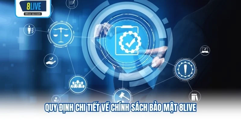 Quy định chi tiết về chính sách bảo mật 8LIVE