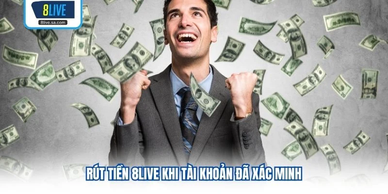 Rút tiền 8LIVE khi tài khoản đã xác minh