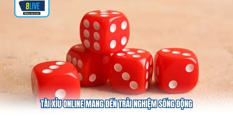 Tài xỉu online mang đến trải nghiệm sống động