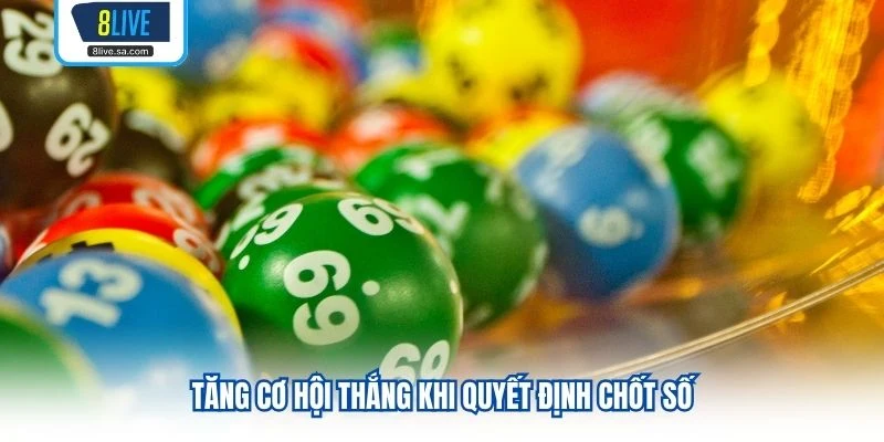 Tăng cơ hội thắng khi quyết định chốt số