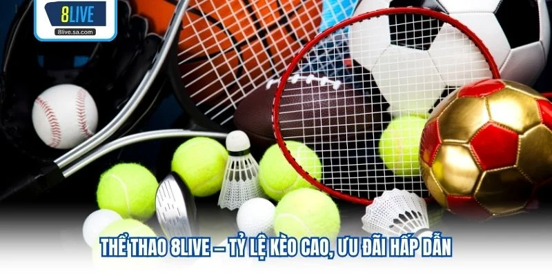 Thể thao 8LIVE — Tỷ lệ kèo cao, ưu đãi hấp dẫn