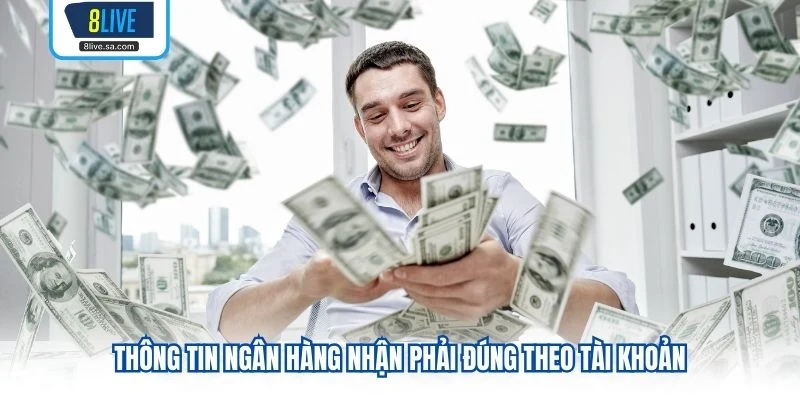 Thông tin ngân hàng nhận phải đúng theo tài khoản