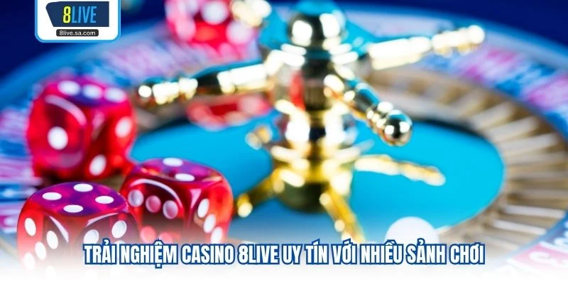 Trải nghiệm Casino 8LIVE uy tín với nhiều sảnh chơi