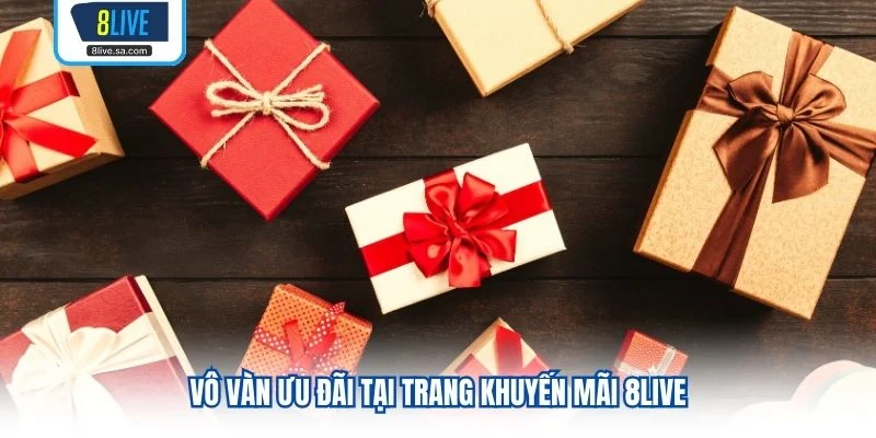 Vô vàn ưu đãi tại trang khuyến mãi 8LIVE